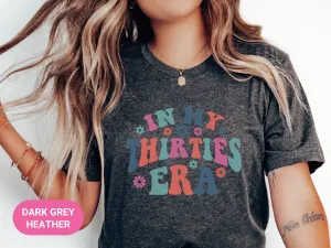 In my Thirties Era t-shirt | 30th Birthday Gift for Her | 30th birthday shirt Woman 30th Birthday Shirt In my thirties era